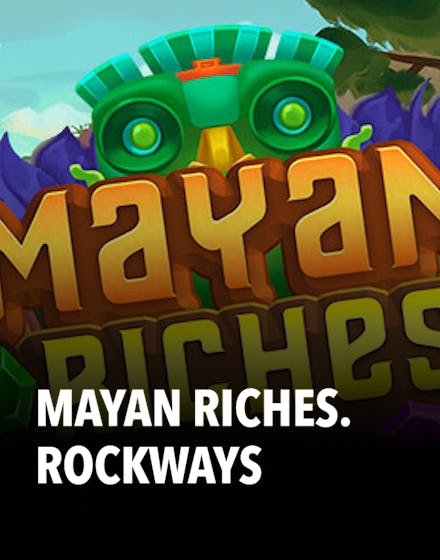 Mayan Riches. Rockways
