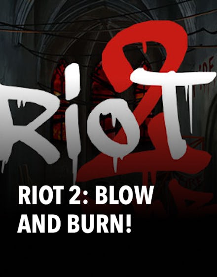 Riot 2: Blow and Burn!