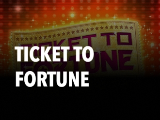 TICKET TO FORTUNE