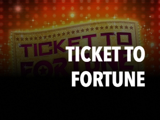 TICKET TO FORTUNE