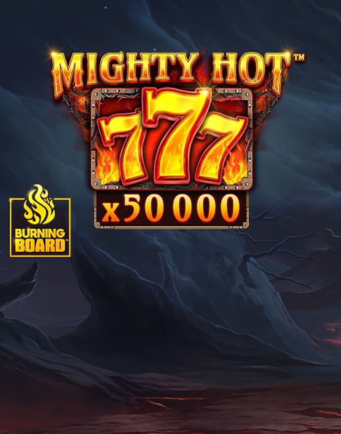 Mighty Hot: 777 Burning Board